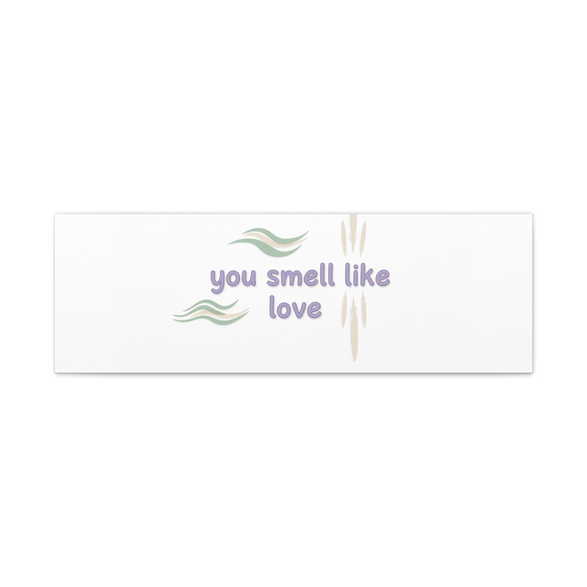 you smell like love canvas, micro affirmation, encouragement quote art