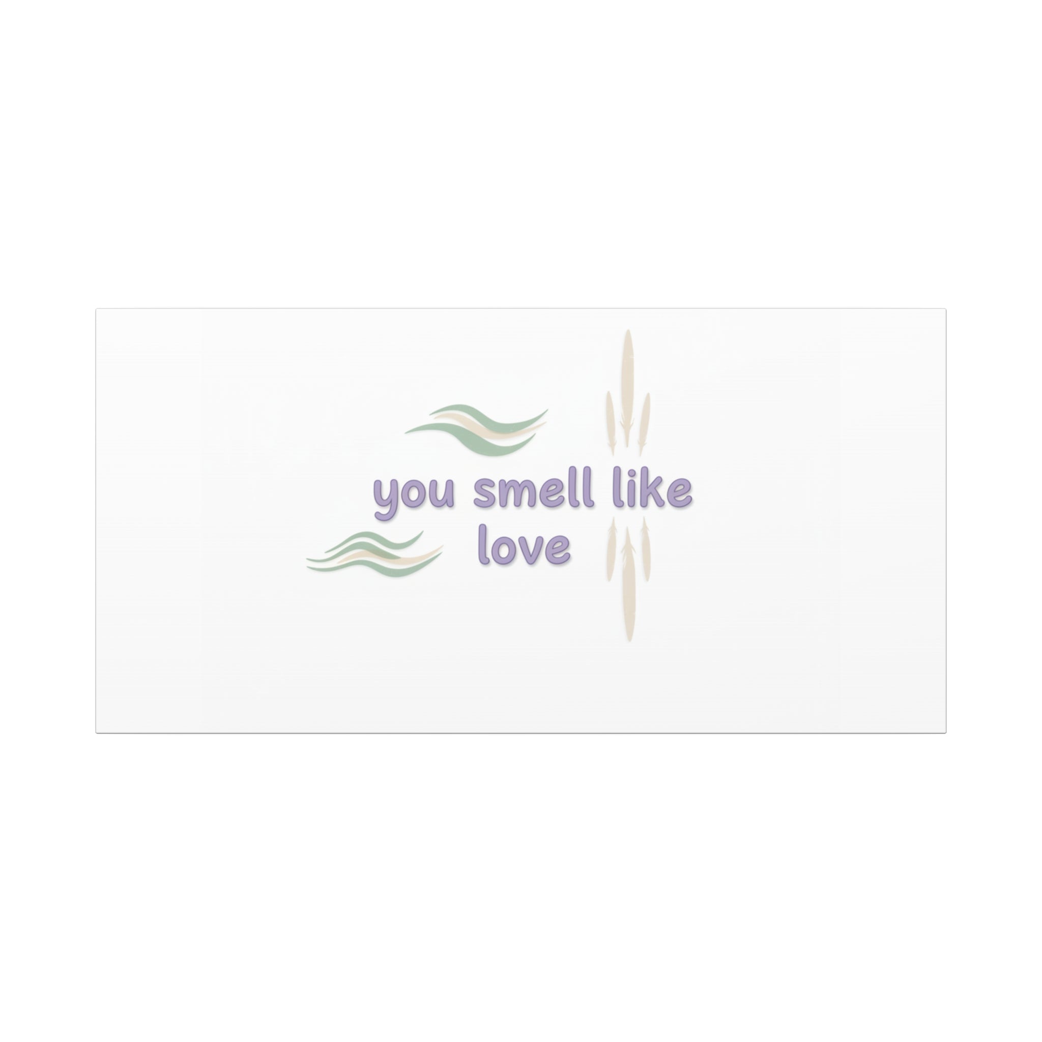 you smell like love canvas, micro affirmation, encouragement quote art