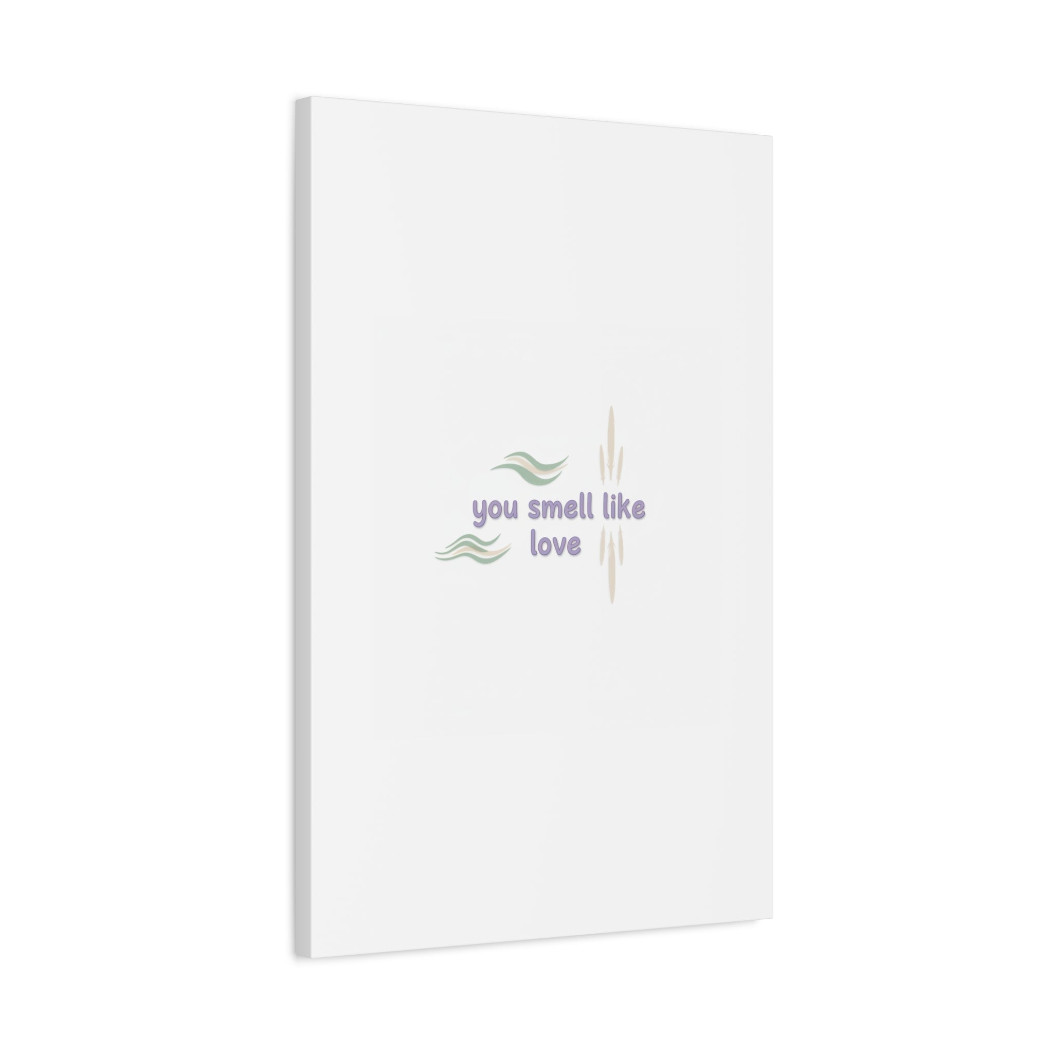 you smell like love canvas, micro affirmation, encouragement quote art