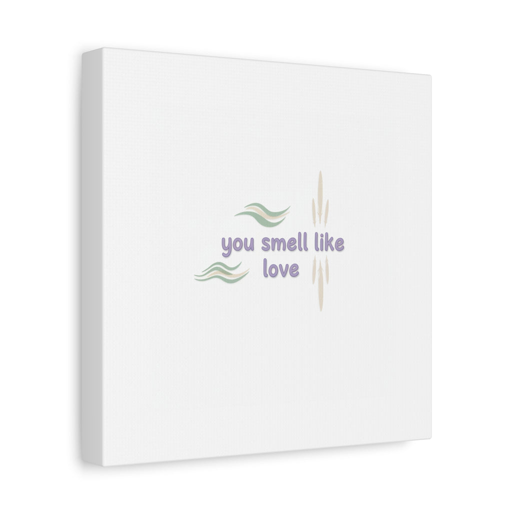 you smell like love canvas, micro affirmation, encouragement quote art