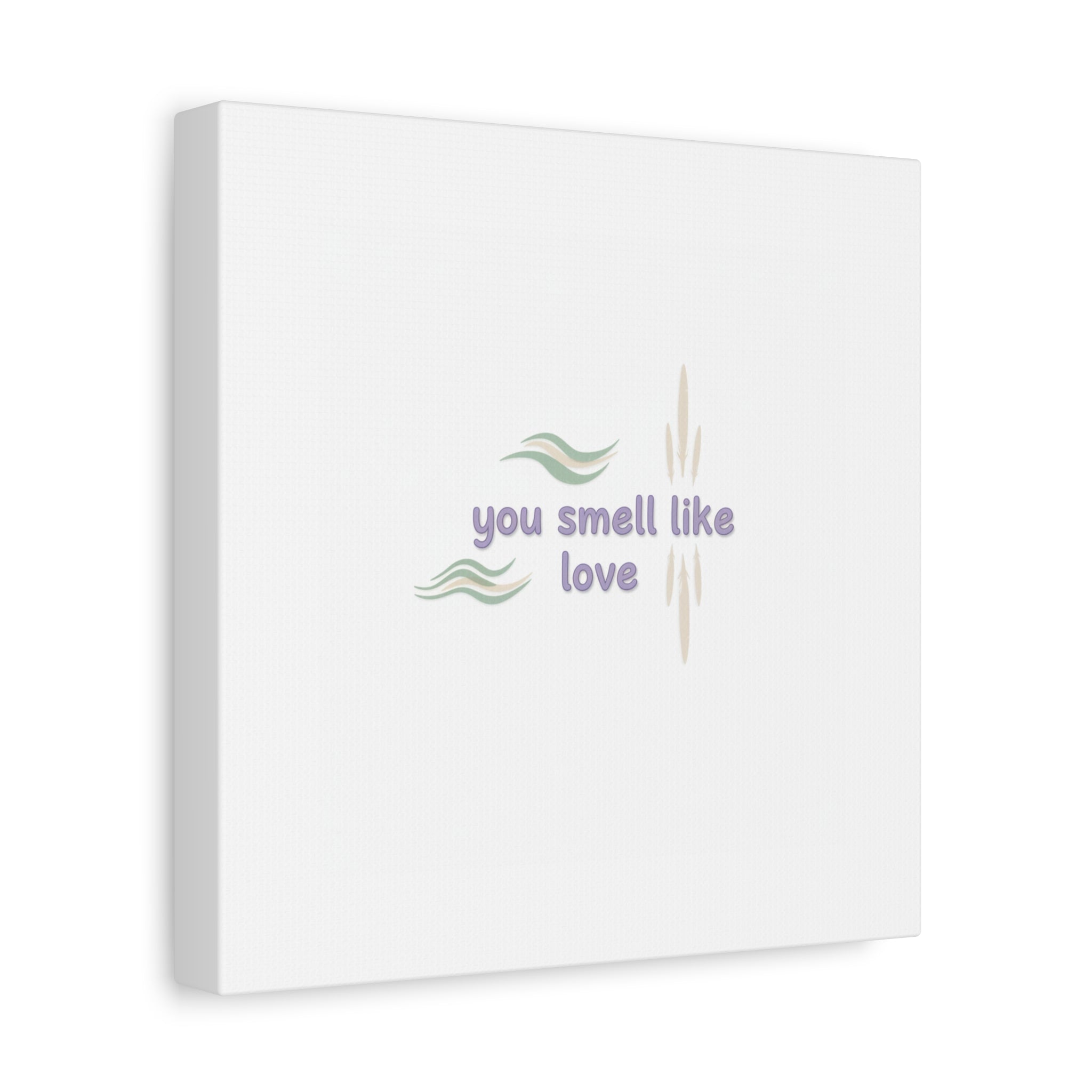 you smell like love canvas, micro affirmation, encouragement quote art