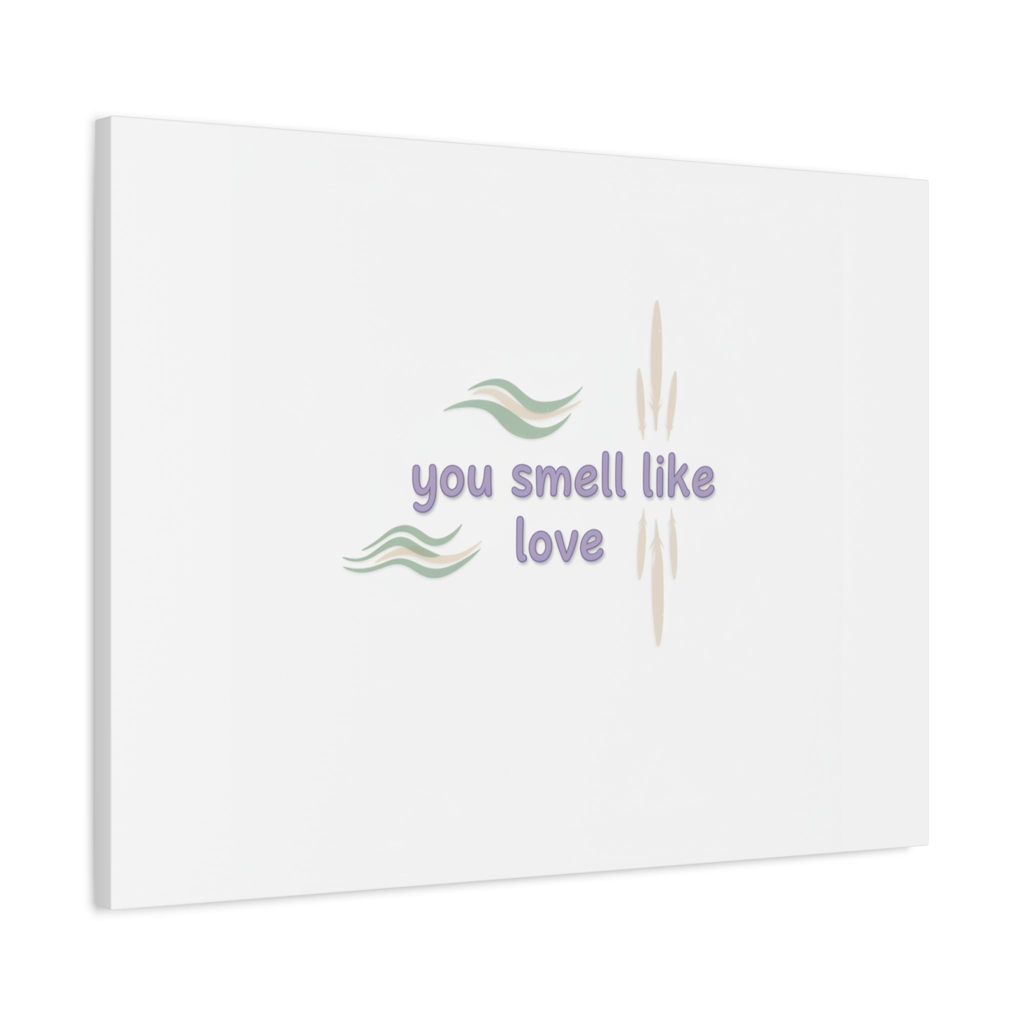 you smell like love canvas, micro affirmation, encouragement quote art