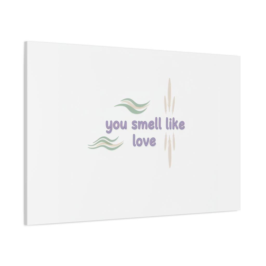 you smell like love canvas, micro affirmation, encouragement quote art