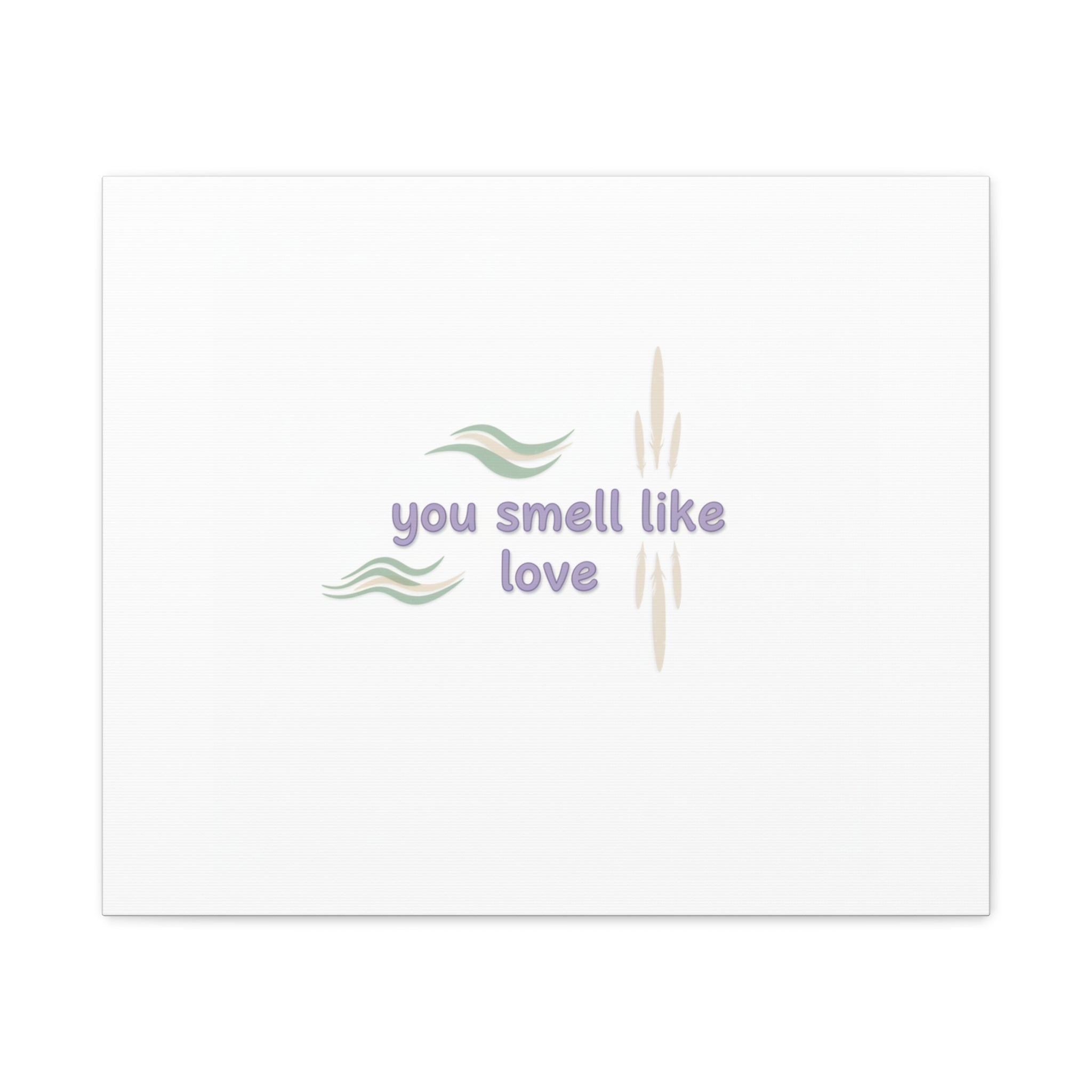 you smell like love canvas, micro affirmation, encouragement quote art