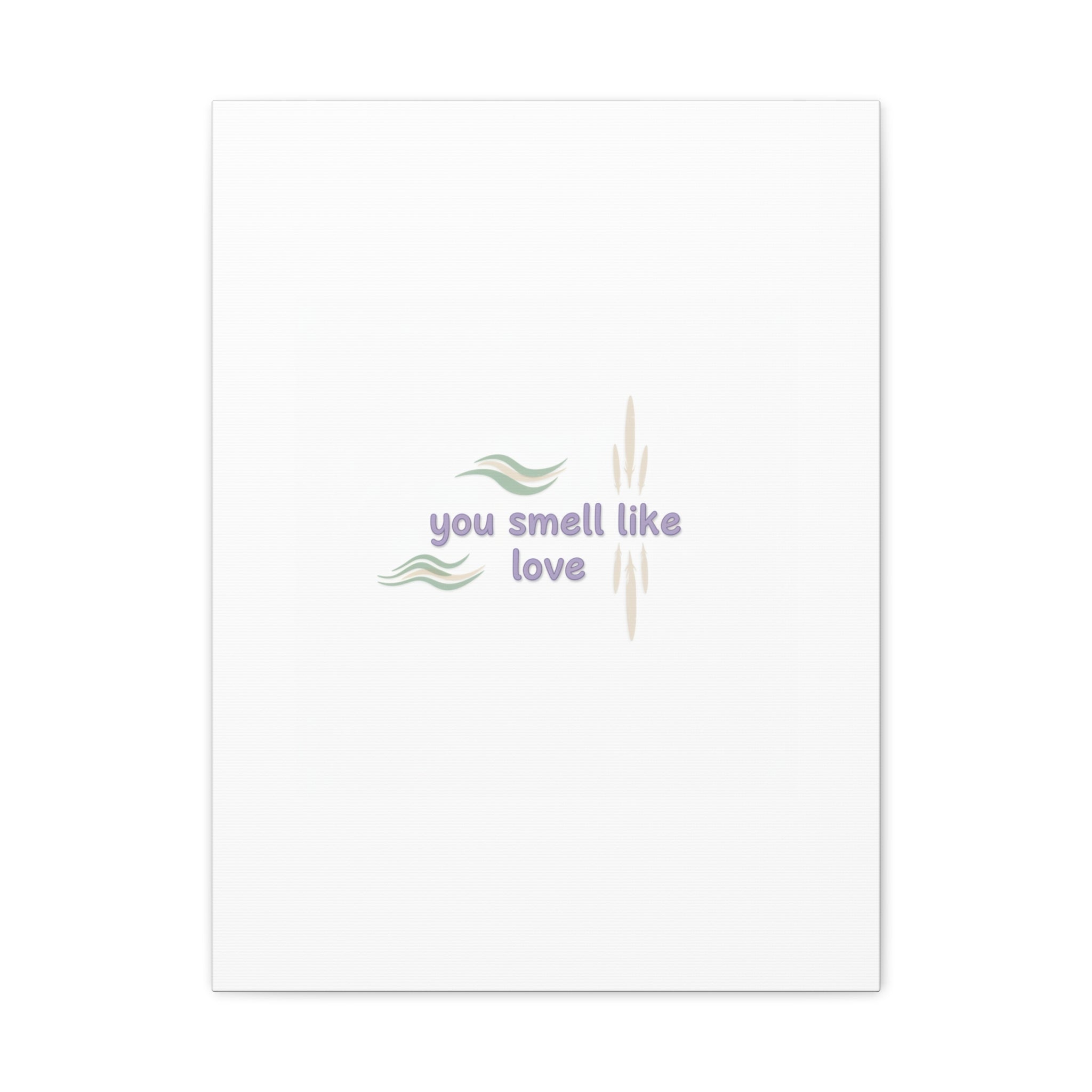 you smell like love canvas, micro affirmation, encouragement quote art