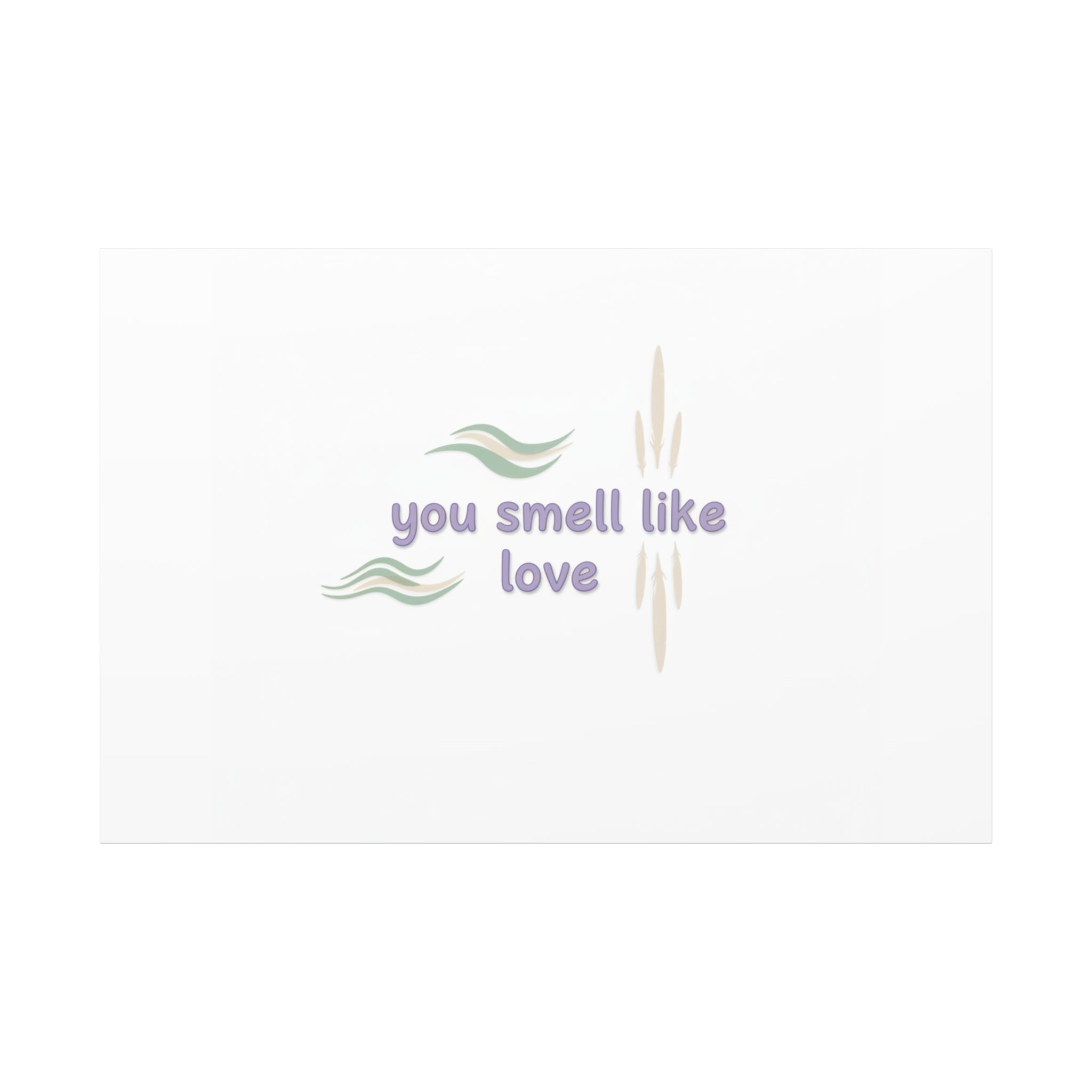 you smell like love canvas, micro affirmation, encouragement quote art