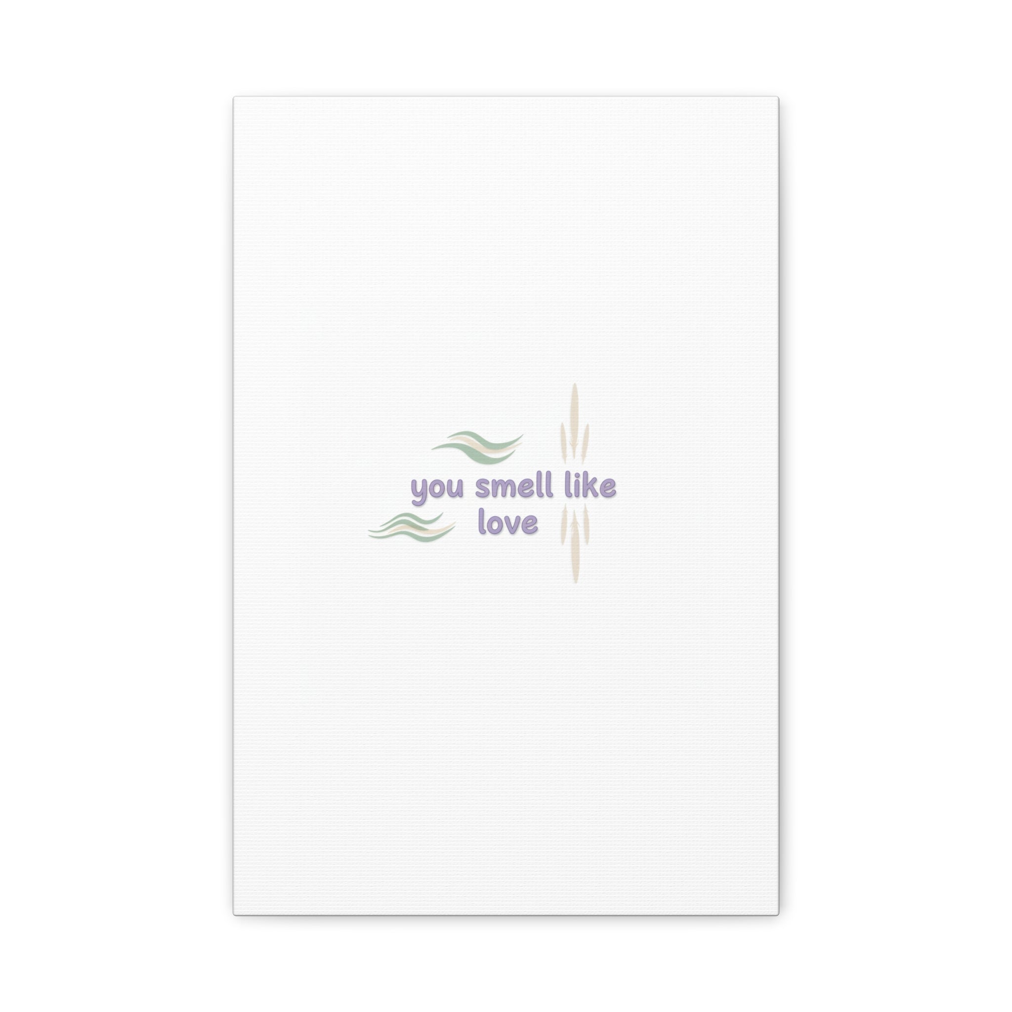 you smell like love canvas, micro affirmation, encouragement quote art