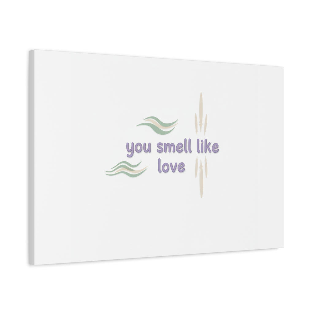 you smell like love canvas, micro affirmation, encouragement quote art