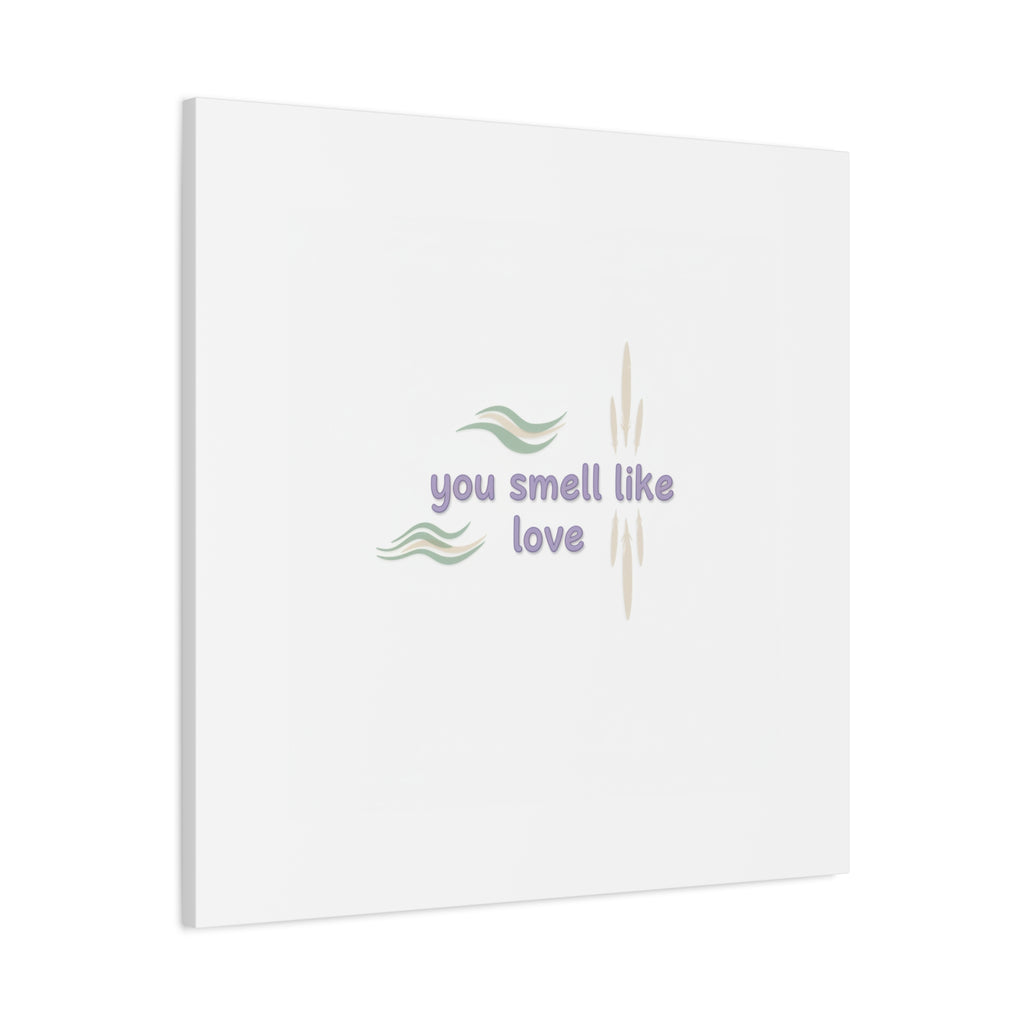 you smell like love canvas, micro affirmation, encouragement quote art
