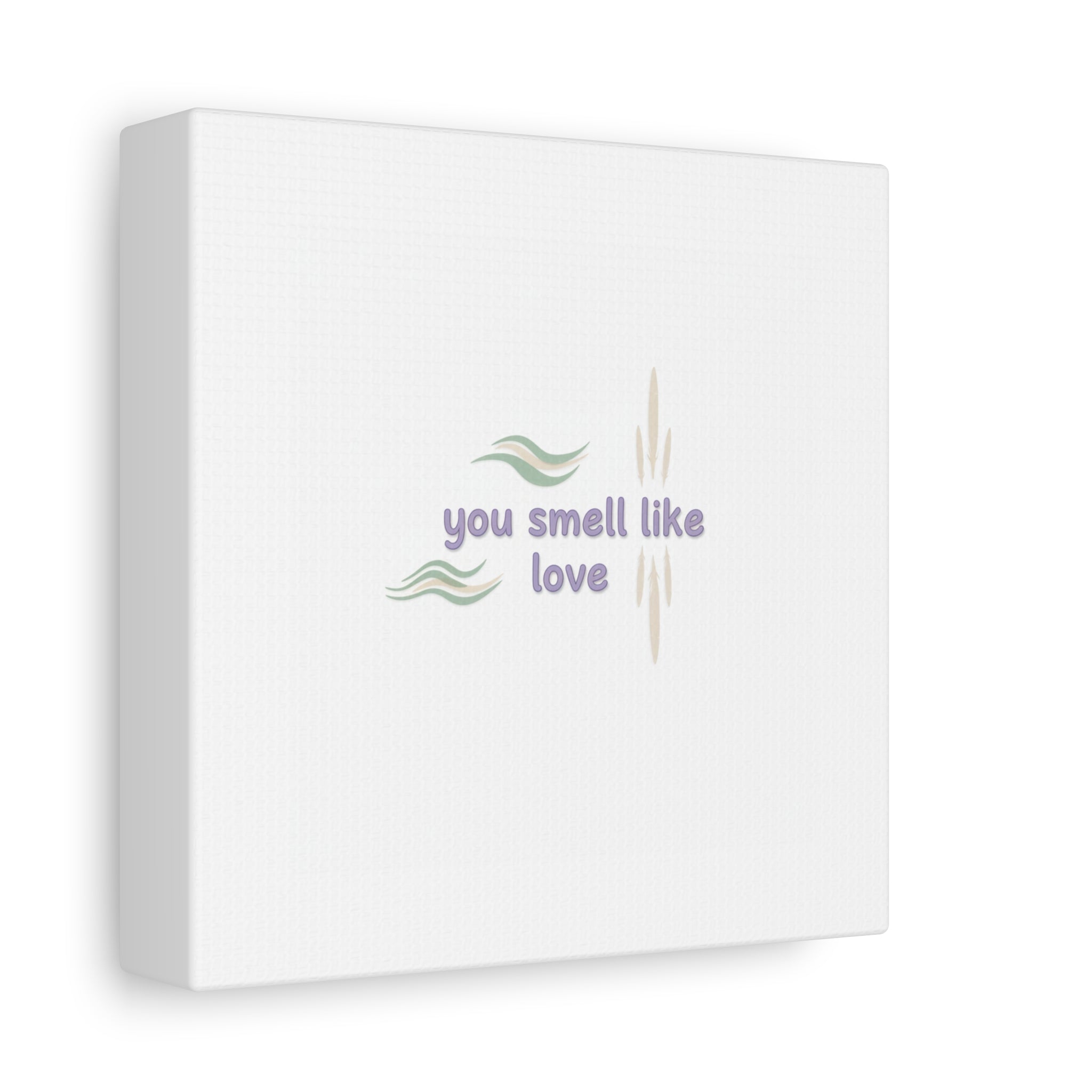 you smell like love canvas, micro affirmation, encouragement quote art