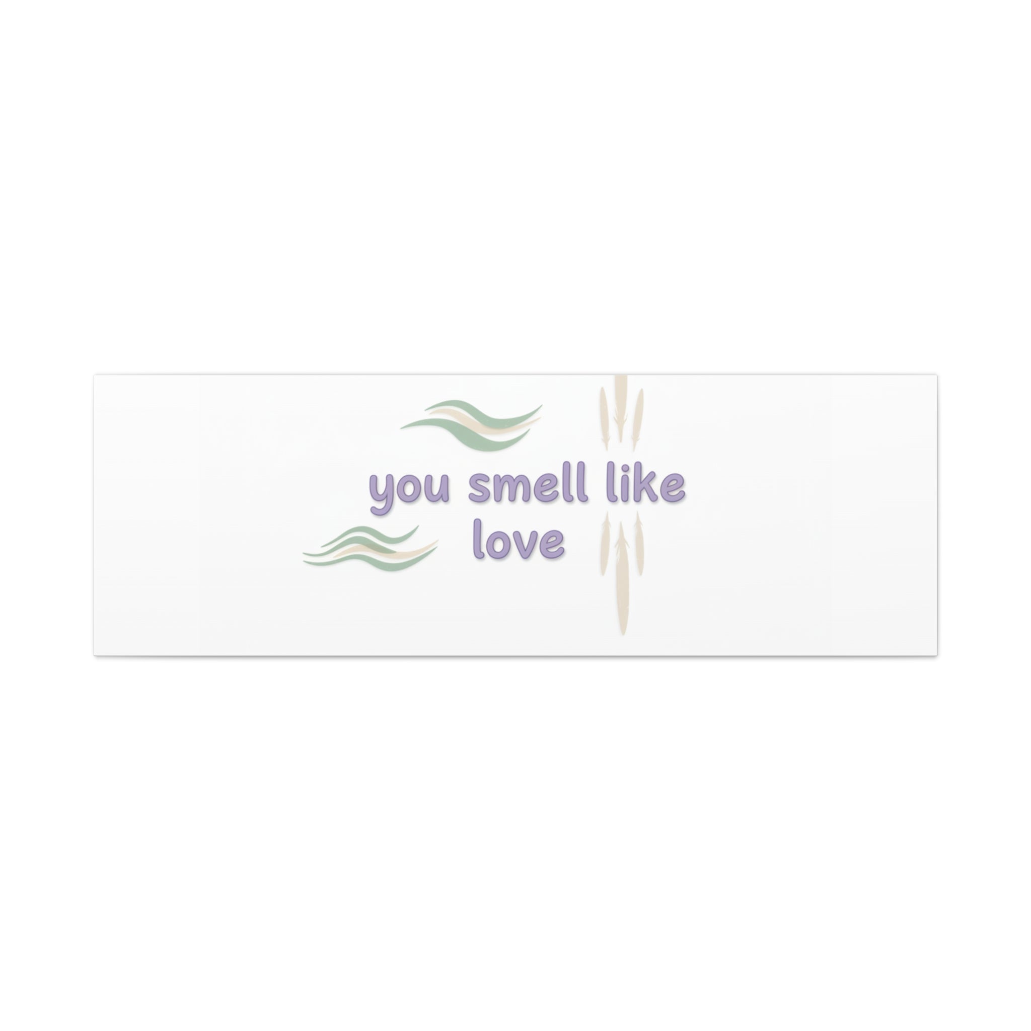 you smell like love canvas, micro affirmation, encouragement quote art