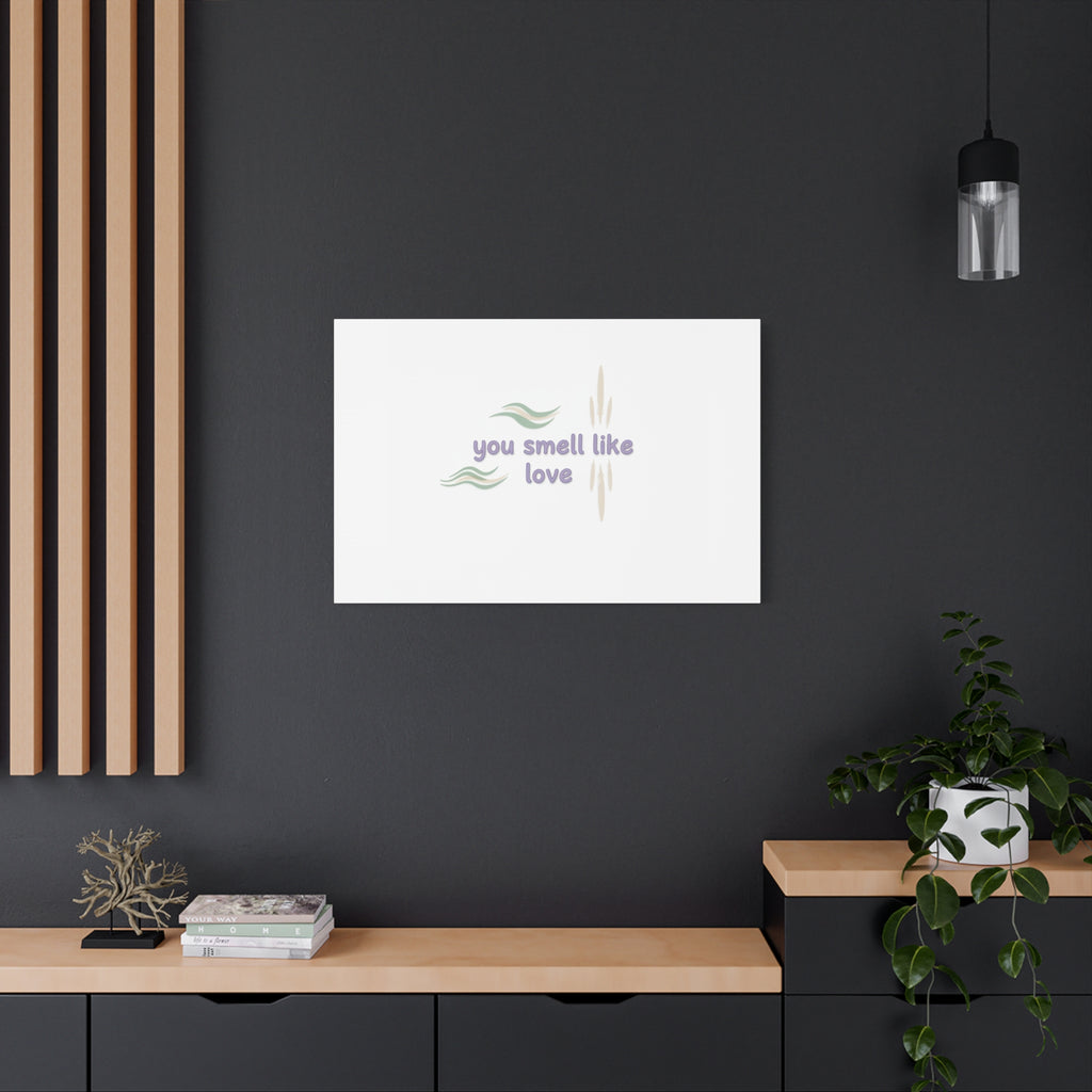 you smell like love canvas, micro affirmation, encouragement quote art