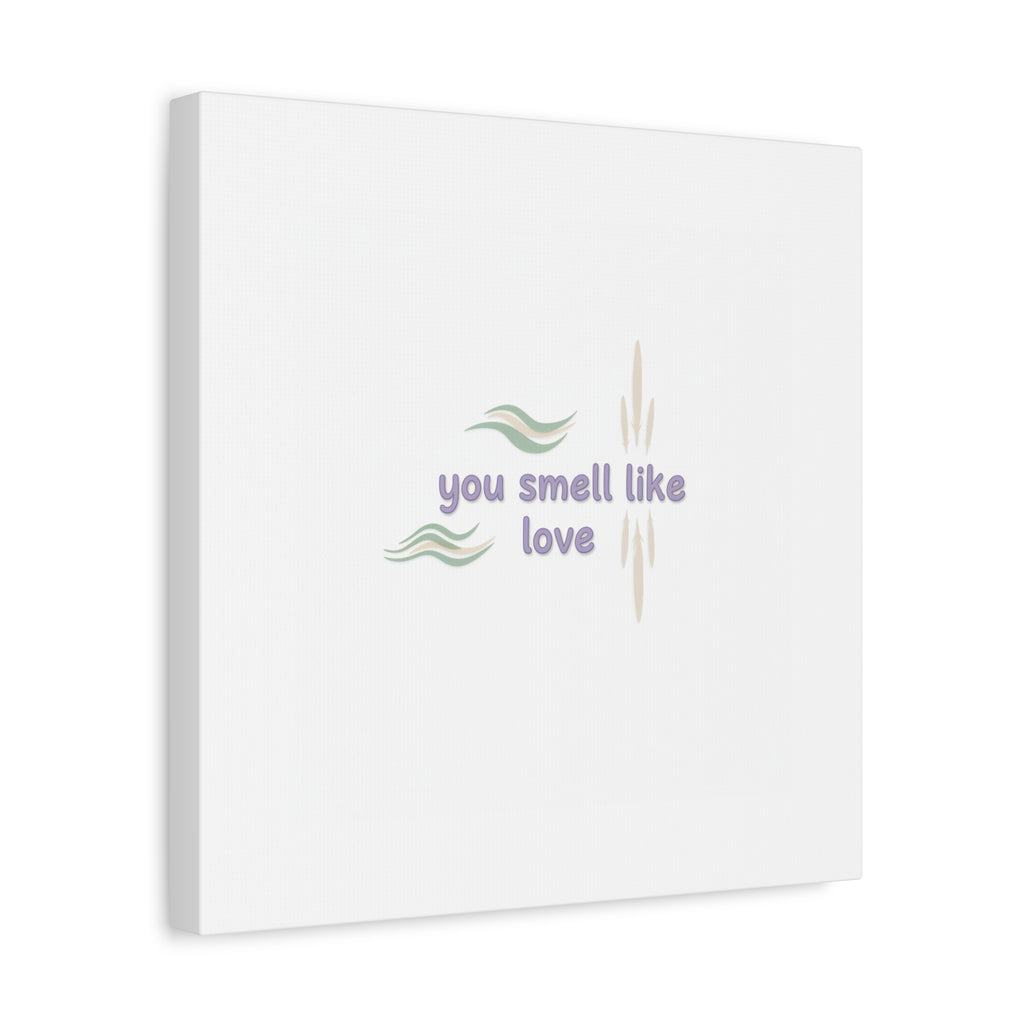 you smell like love canvas, micro affirmation, encouragement quote art