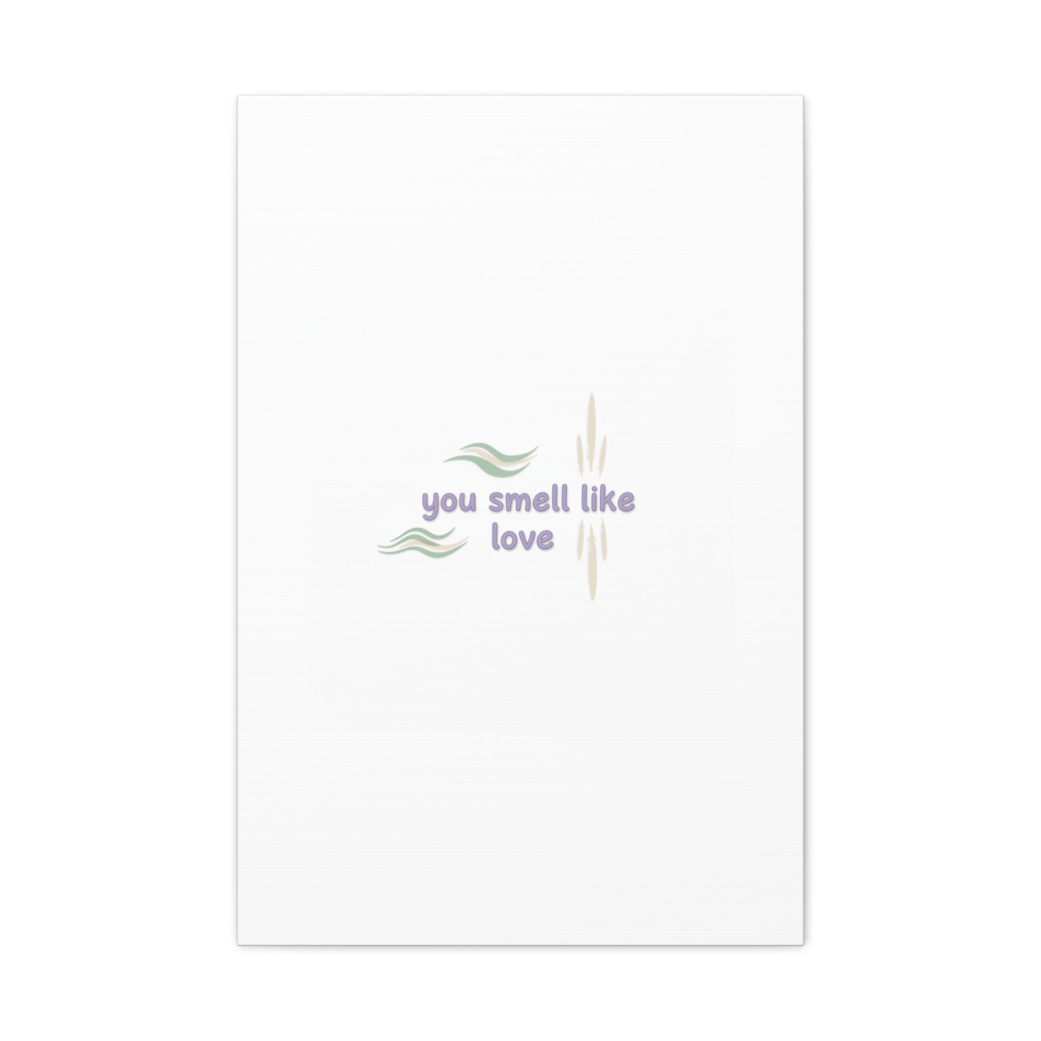 you smell like love canvas, micro affirmation, encouragement quote art