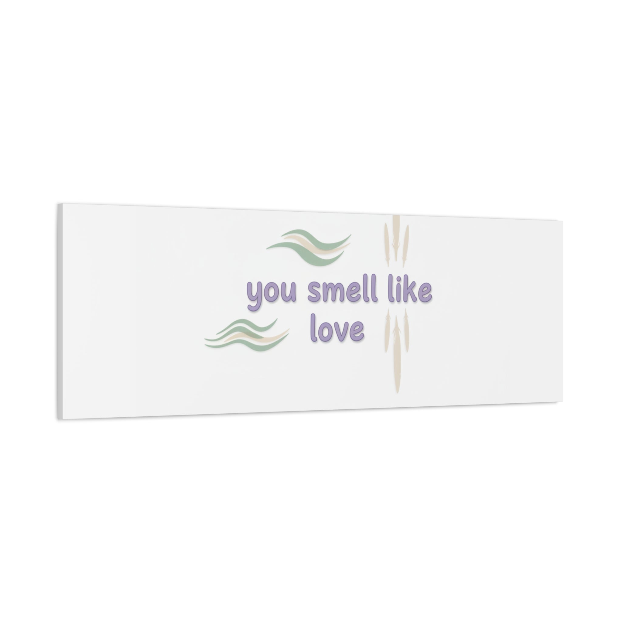 you smell like love canvas, micro affirmation, encouragement quote art