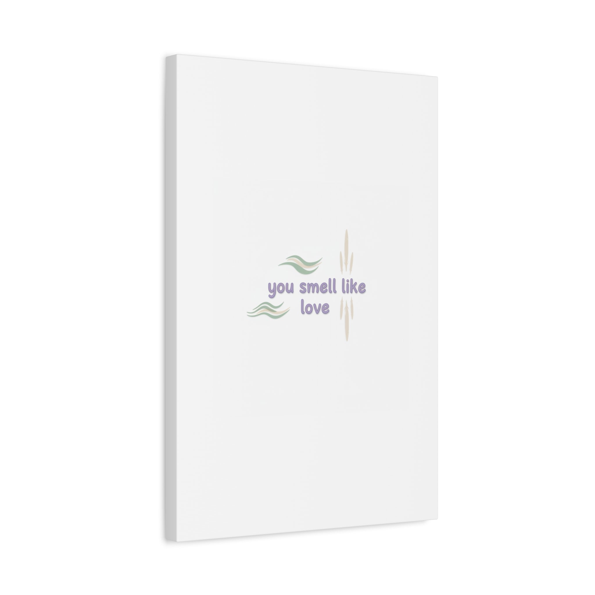 you smell like love canvas, micro affirmation, encouragement quote art