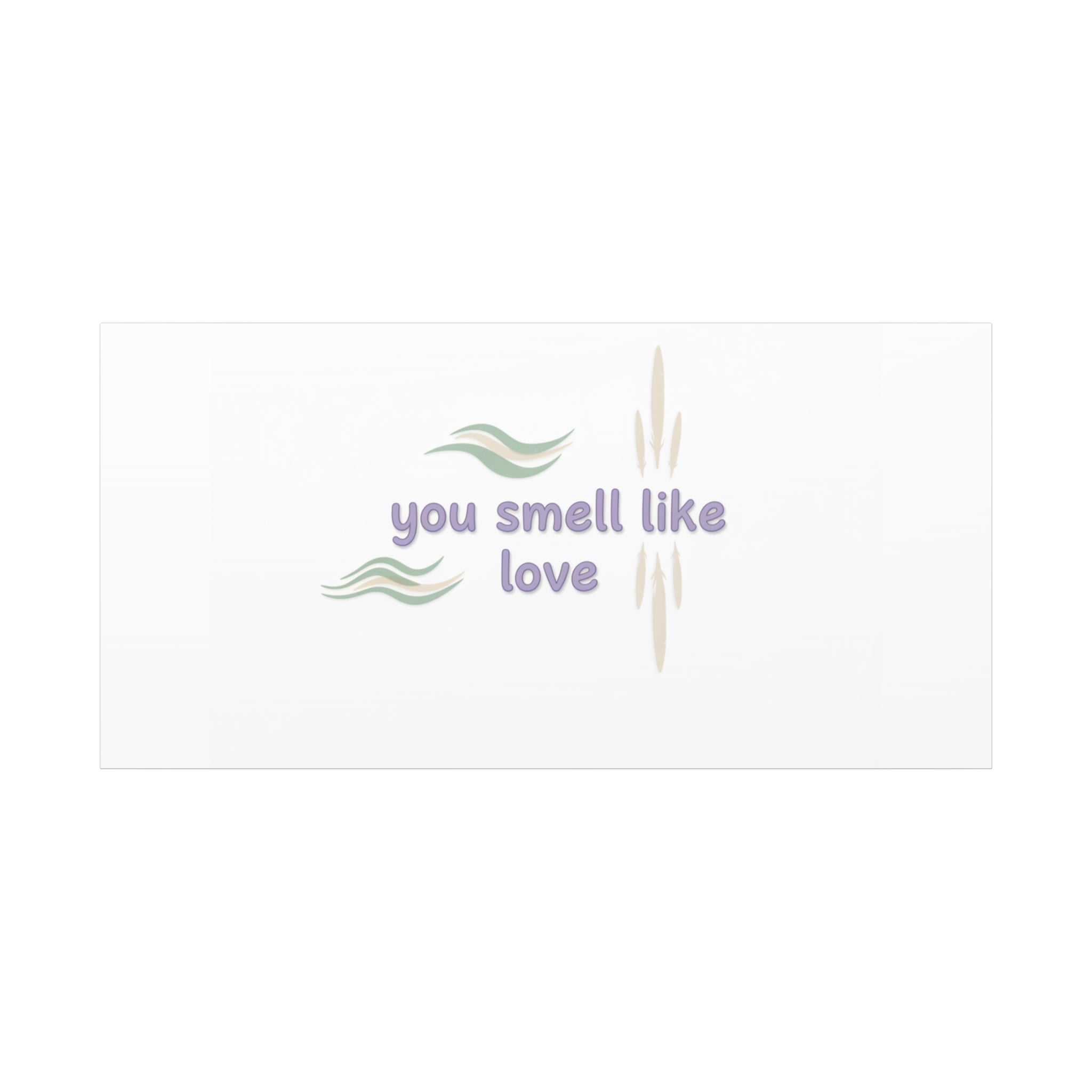 you smell like love canvas, micro affirmation, encouragement quote art