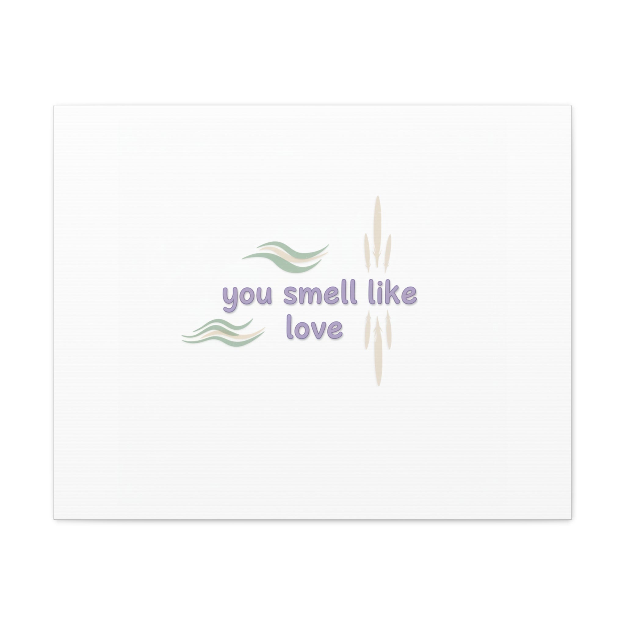 you smell like love canvas, micro affirmation, encouragement quote art