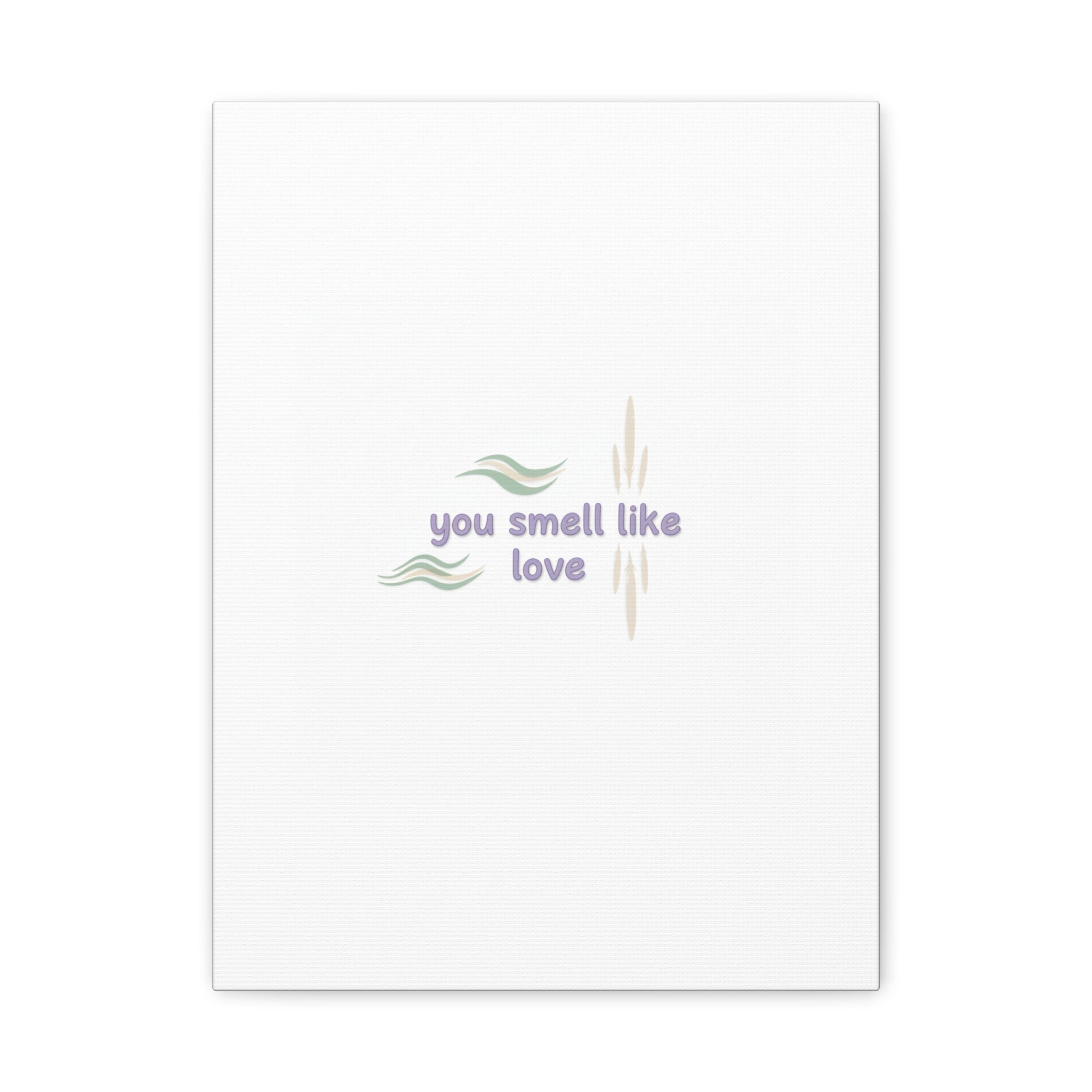 you smell like love canvas, micro affirmation, encouragement quote art