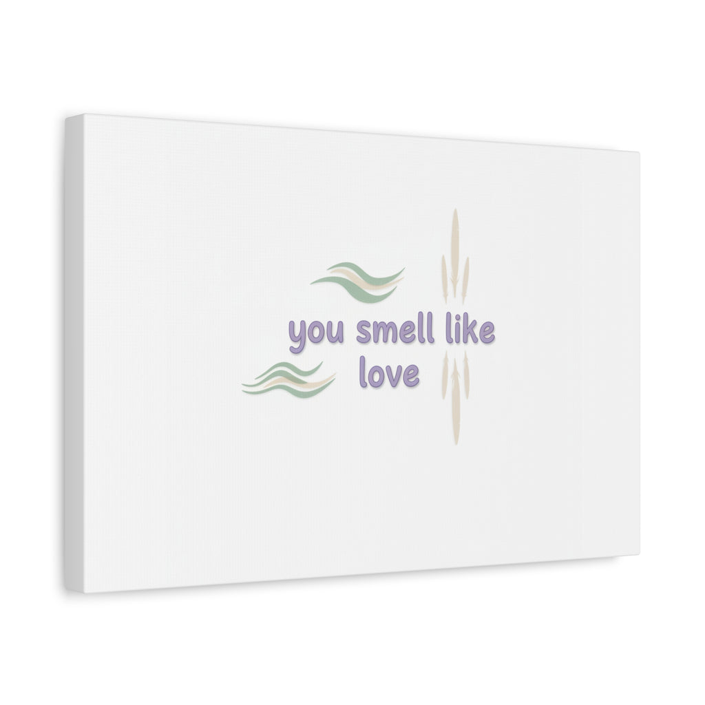 you smell like love canvas, micro affirmation, encouragement quote art