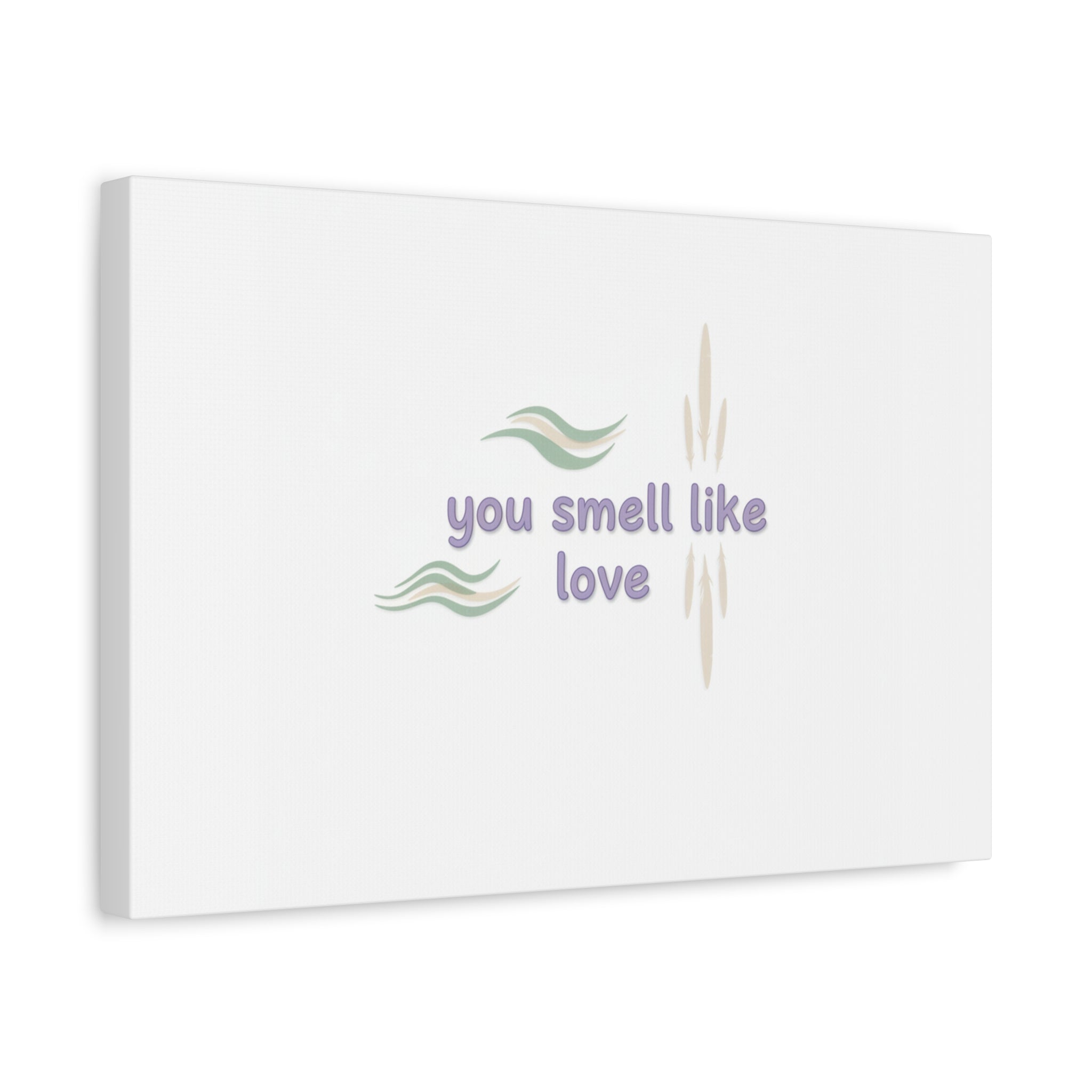 you smell like love canvas, micro affirmation, encouragement quote art