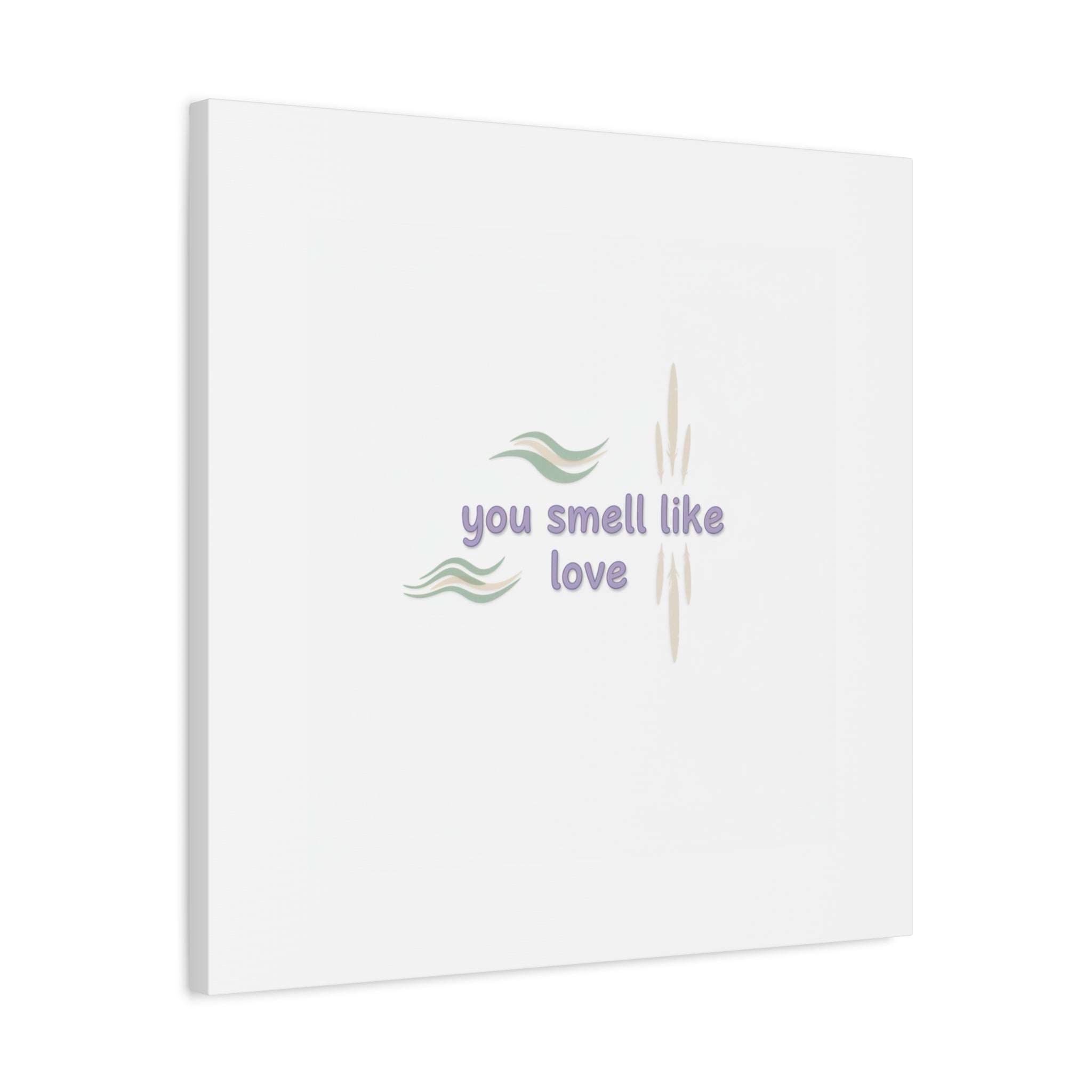 you smell like love canvas, micro affirmation, encouragement quote art